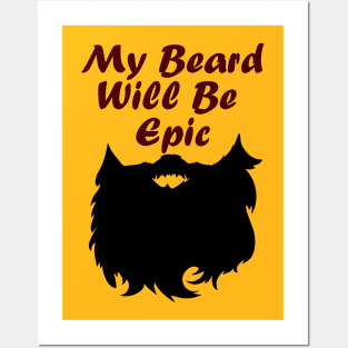 My beard will be epic Posters and Art